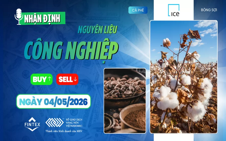 NHẬN ĐỊNH NGUYÊN LIỆU - CÔNG NGHIỆP NGÀY 04/05/2026